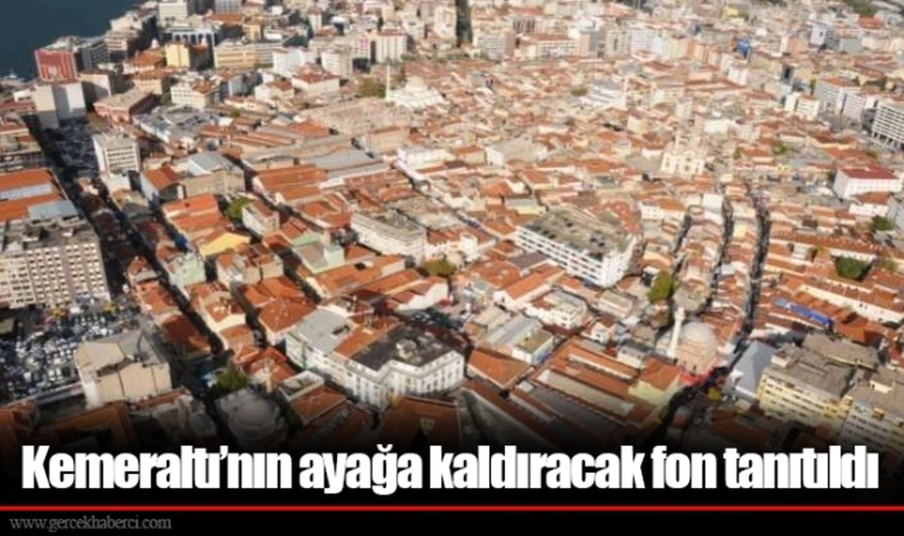 Kemeraltı’nın ayağa kaldıracak fon tanıtıldı