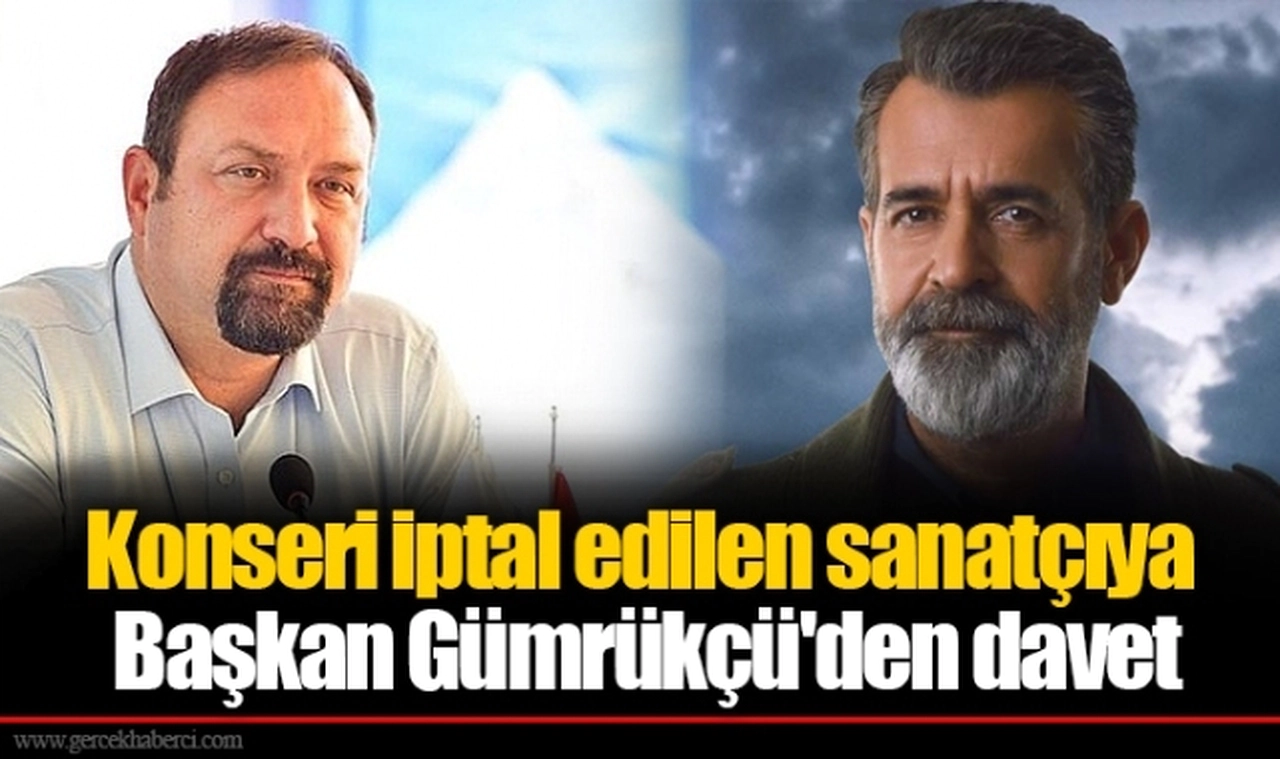 Konseri iptal edilen sanatçıya Başkan Gümrükçü'den davet
