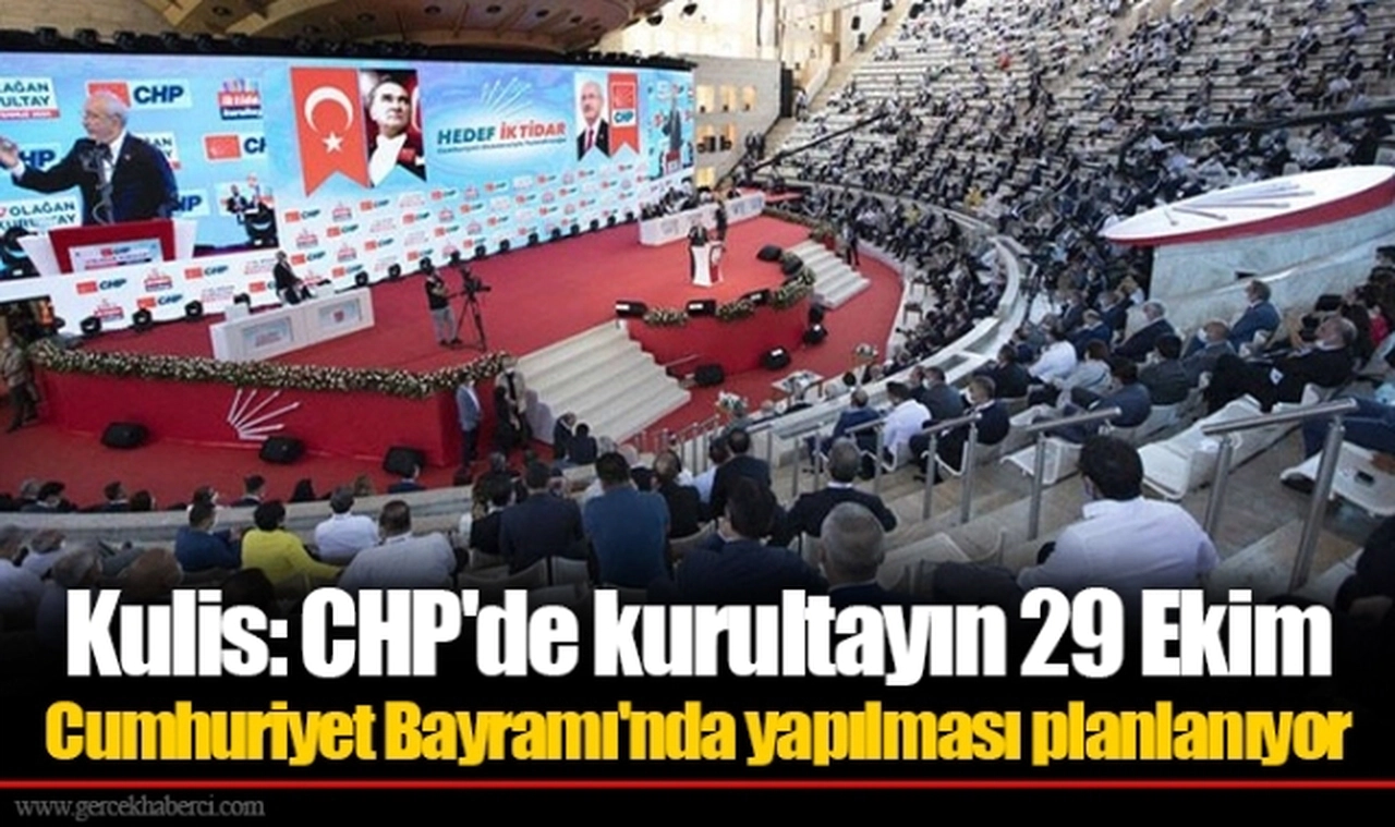 Kulis: CHP'de kurultayın 29 Ekim Cumhuriyet Bayramı'nda yapılması planlanıyor