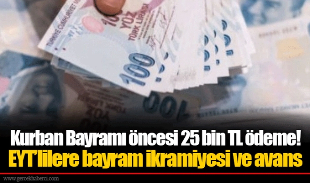 Kurban Bayramı öncesi 25 bin TL ödeme! EYT’lilere bayram ikramiyesi ve avans