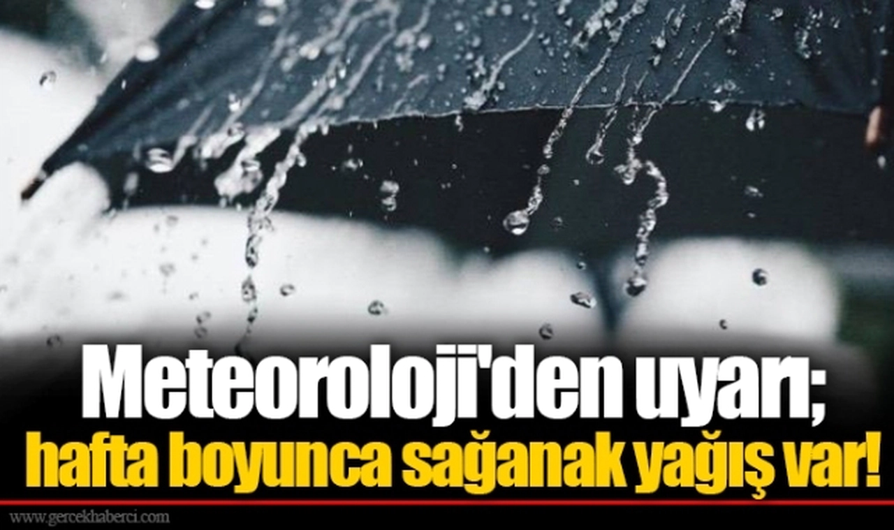 Meteoroloji'den uyarı; hafta boyunca sağanak yağış var!