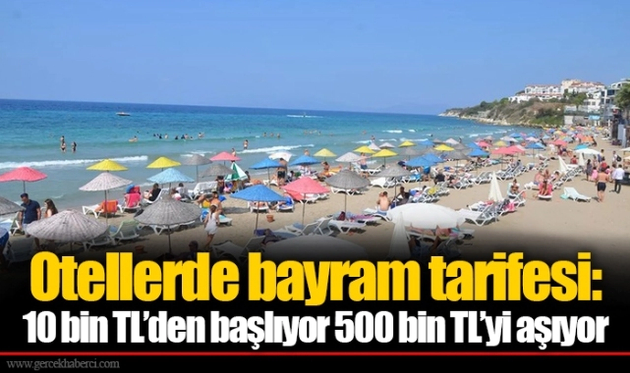 Otellerde bayram tarifesi: 10 bin TL’den başlıyor 500 bin TL’yi aşıyor
