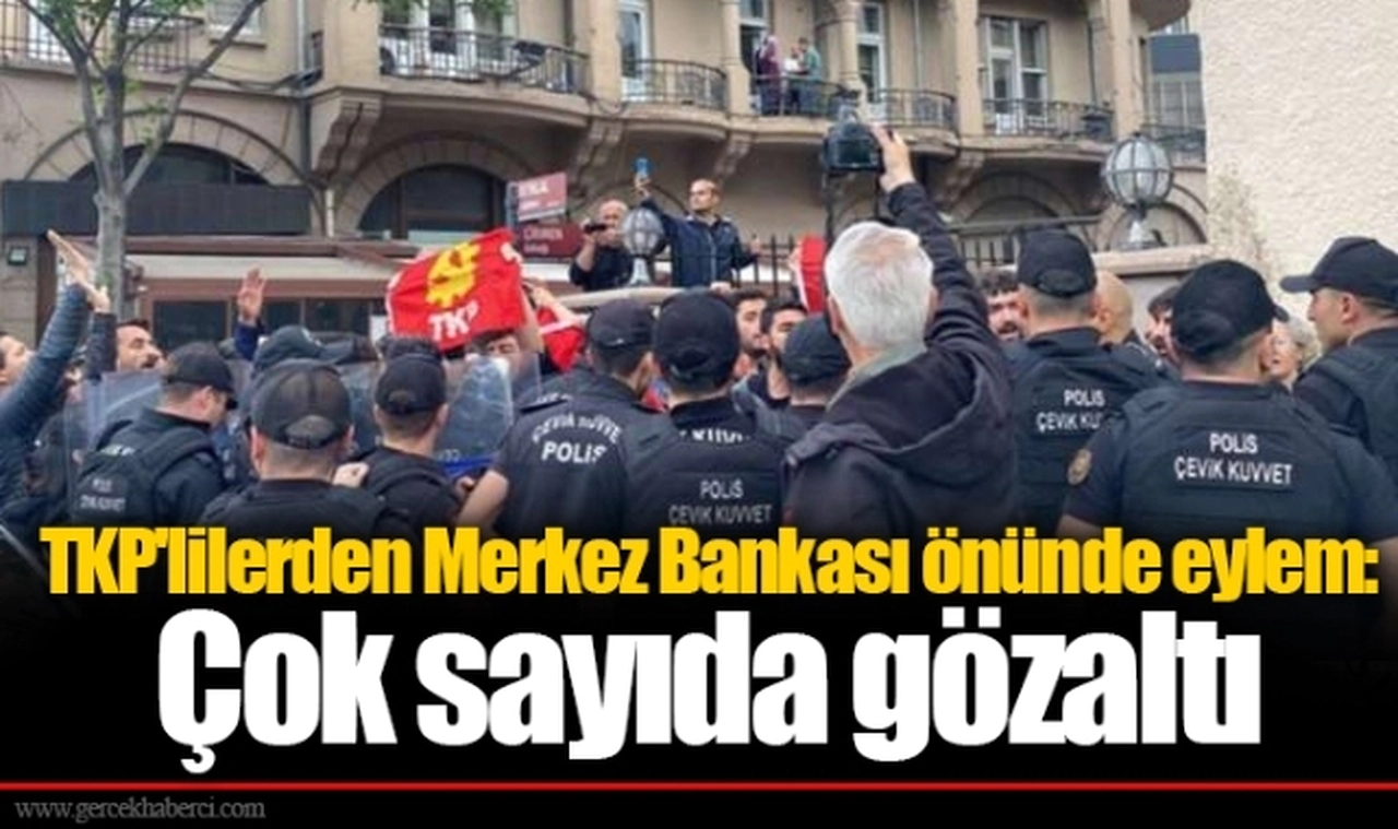 TKP'lilerden Merkez Bankası önünde eylem: Çok sayıda gözaltı