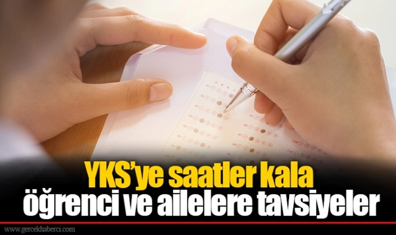 YKS’ye saatler kala öğrenci ve ailelere tavsiyeler