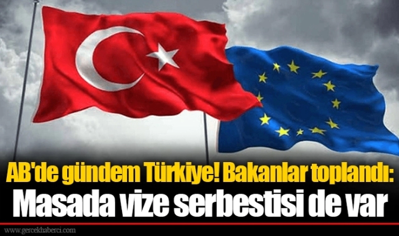 AB'de gündem Türkiye! Bakanlar toplandı: Masada vize serbestisi de var