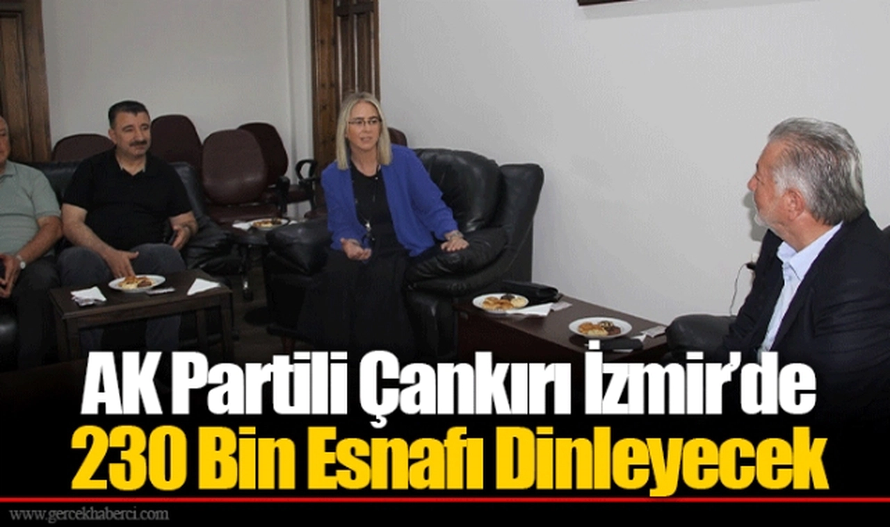 AK Partili Çankırı İzmir’de 230 Bin Esnafı Dinleyecek