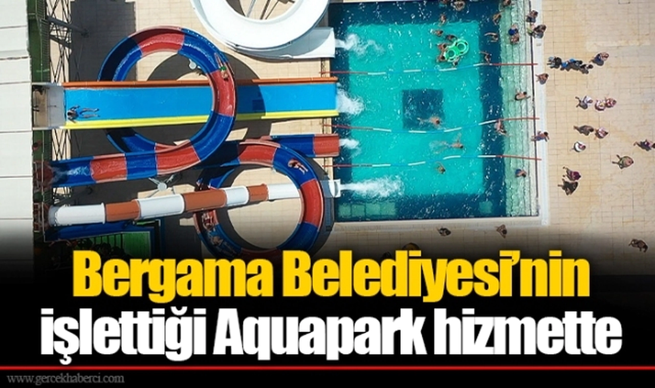 Bergama Belediyesi’nin işlettiği Aquapark hizmette