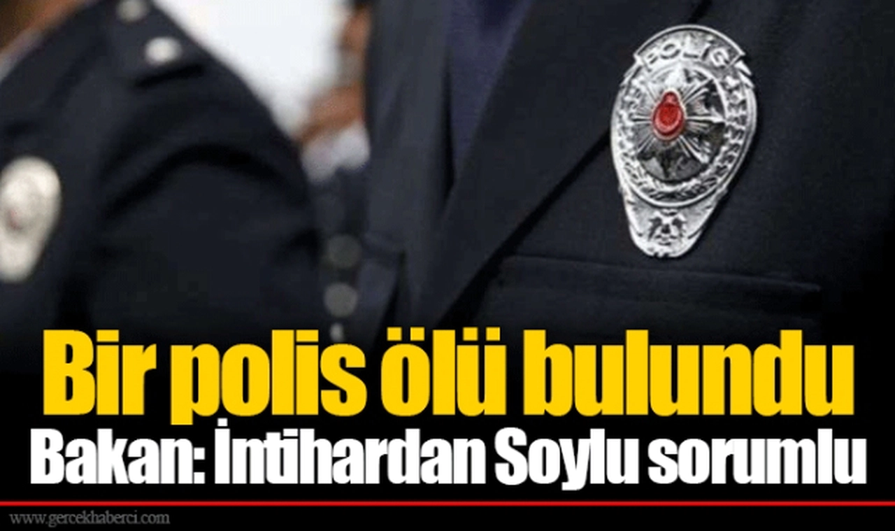 Bir polis ölü bulundu... Bakan: İntihardan Soylu sorumlu