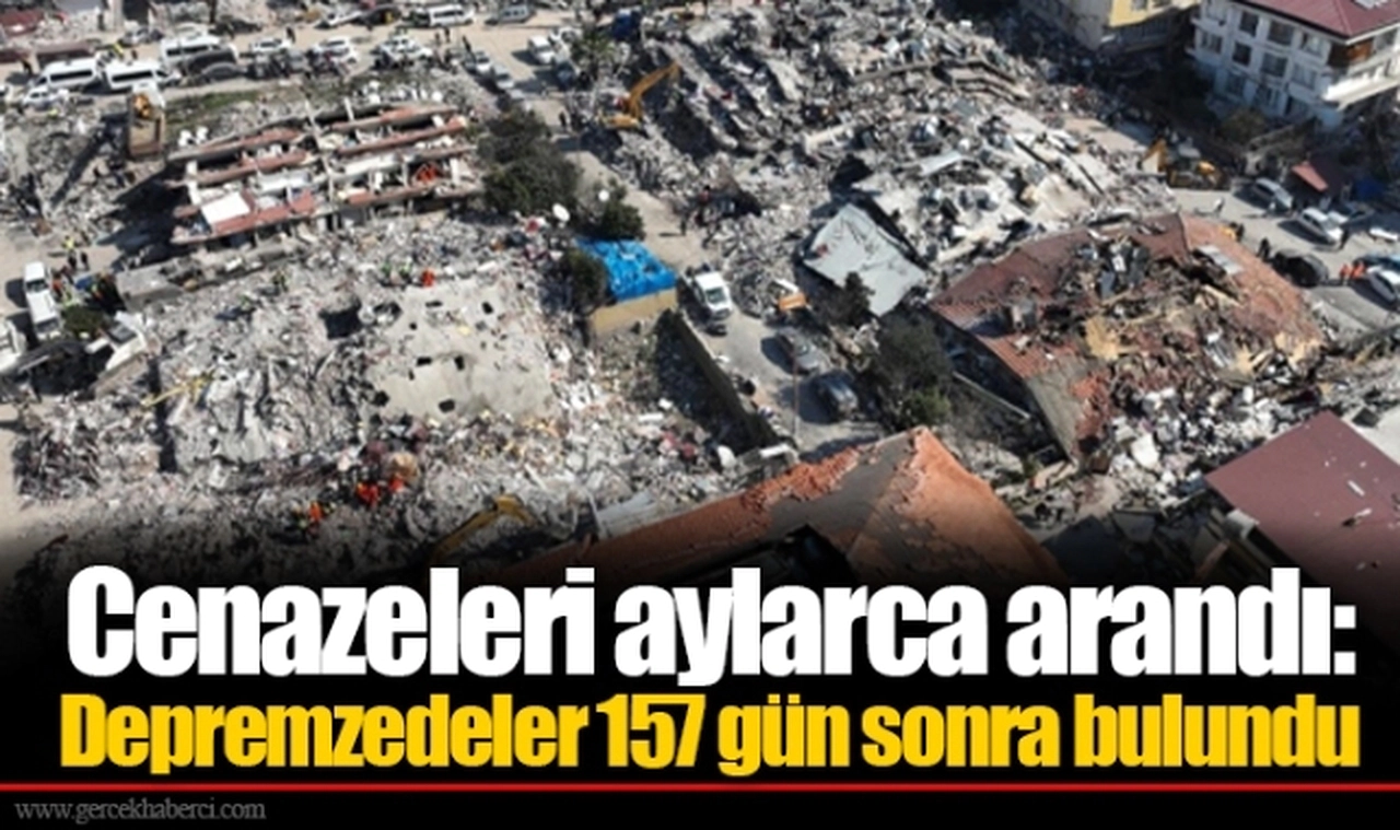 Cenazeleri aylarca arandı: Depremzedeler 157 gün sonra bulundu