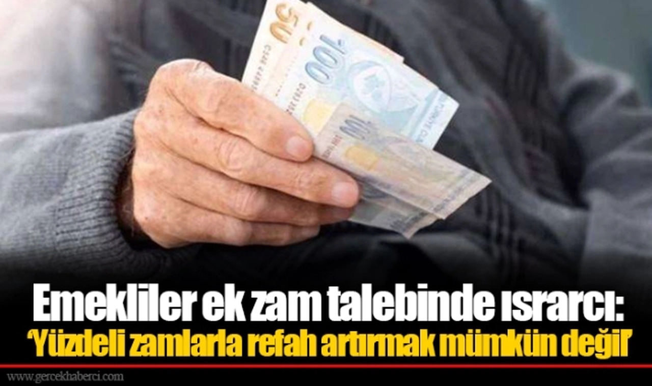 Emekliler ek zam talebinde ısrarcı: ‘Yüzdeli zamlarla refah artırmak mümkün değil’