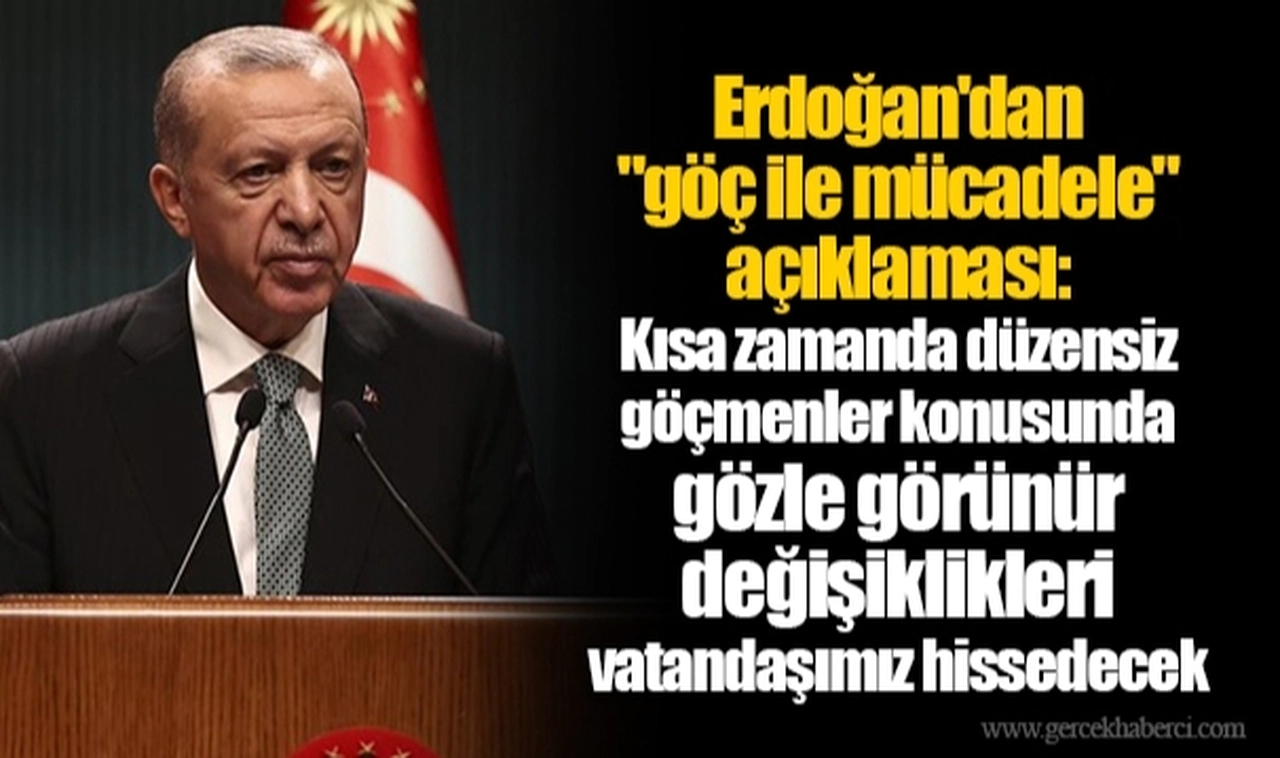 Erdoğan'dan "göç ile mücadele" açıklaması: Kısa zamanda düzensiz göçmenler konusunda gözle görünür değişiklikleri vatandaşımız hissedecek