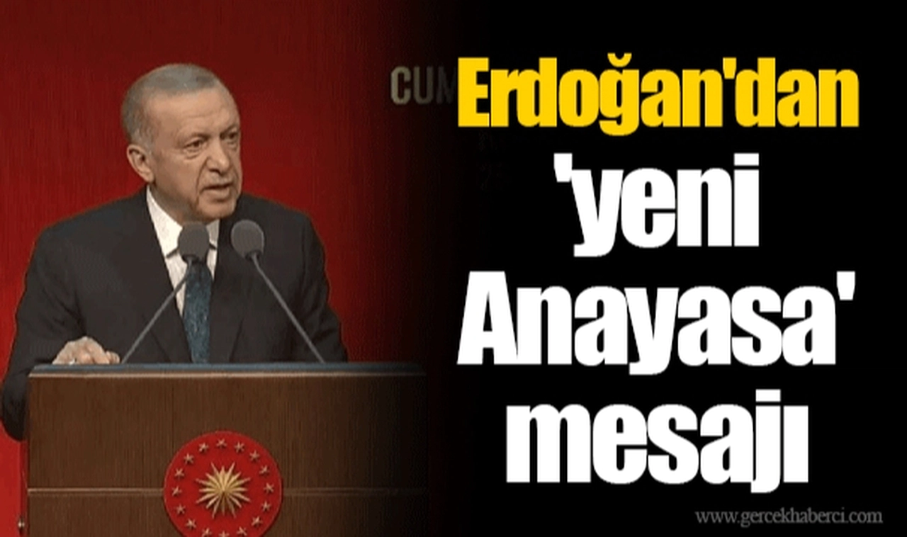 Erdoğan'dan 'yeni Anayasa' mesajı