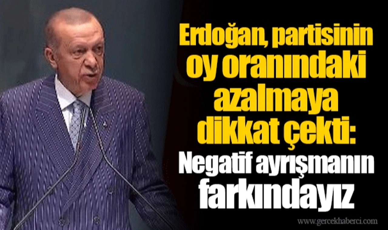 Erdoğan, partisinin oy oranındaki azalmaya dikkat çekti: Negatif ayrışmanın farkındayız