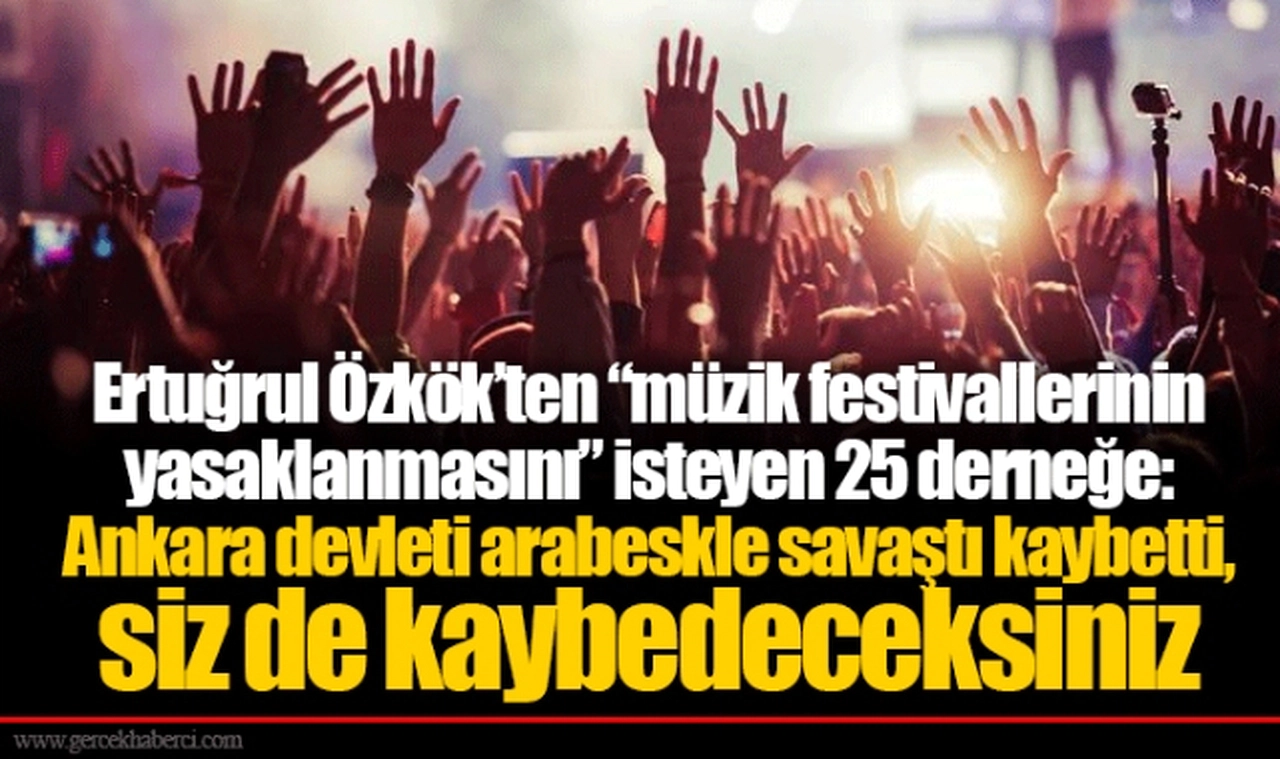 Ertuğrul Özkök’ten “müzik festivallerinin yasaklanmasını” isteyen 25 derneğe: Ankara devleti arabeskle savaştı kaybetti, siz de kaybedeceksiniz