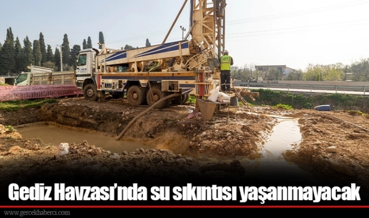 Gediz Havzası’nda su sıkıntısı yaşanmayacak