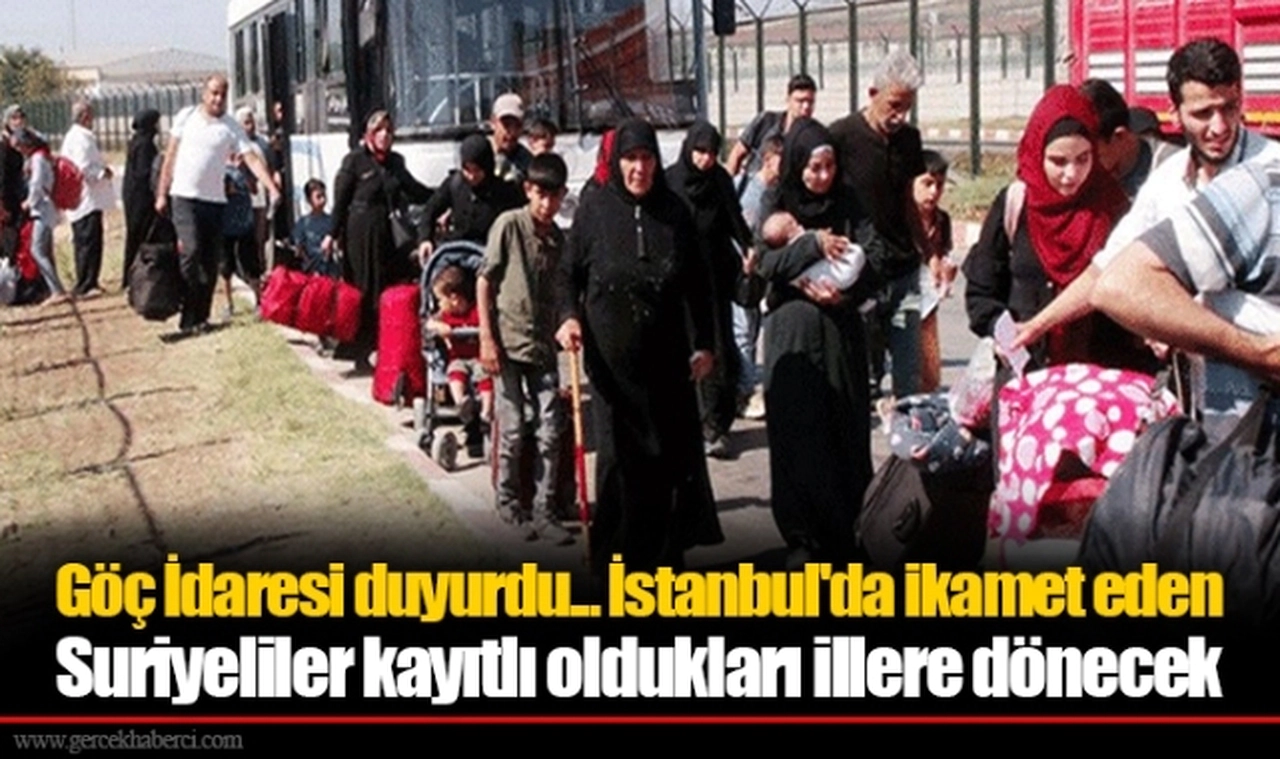 Göç İdaresi duyurdu... İstanbul'da ikamet eden Suriyeliler kayıtlı oldukları illere dönecek