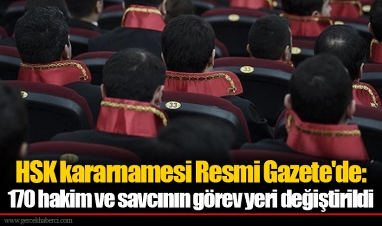 HSK kararnamesi Resmi Gazete'de: 170 hakim ve savcının görev yeri değiştirildi