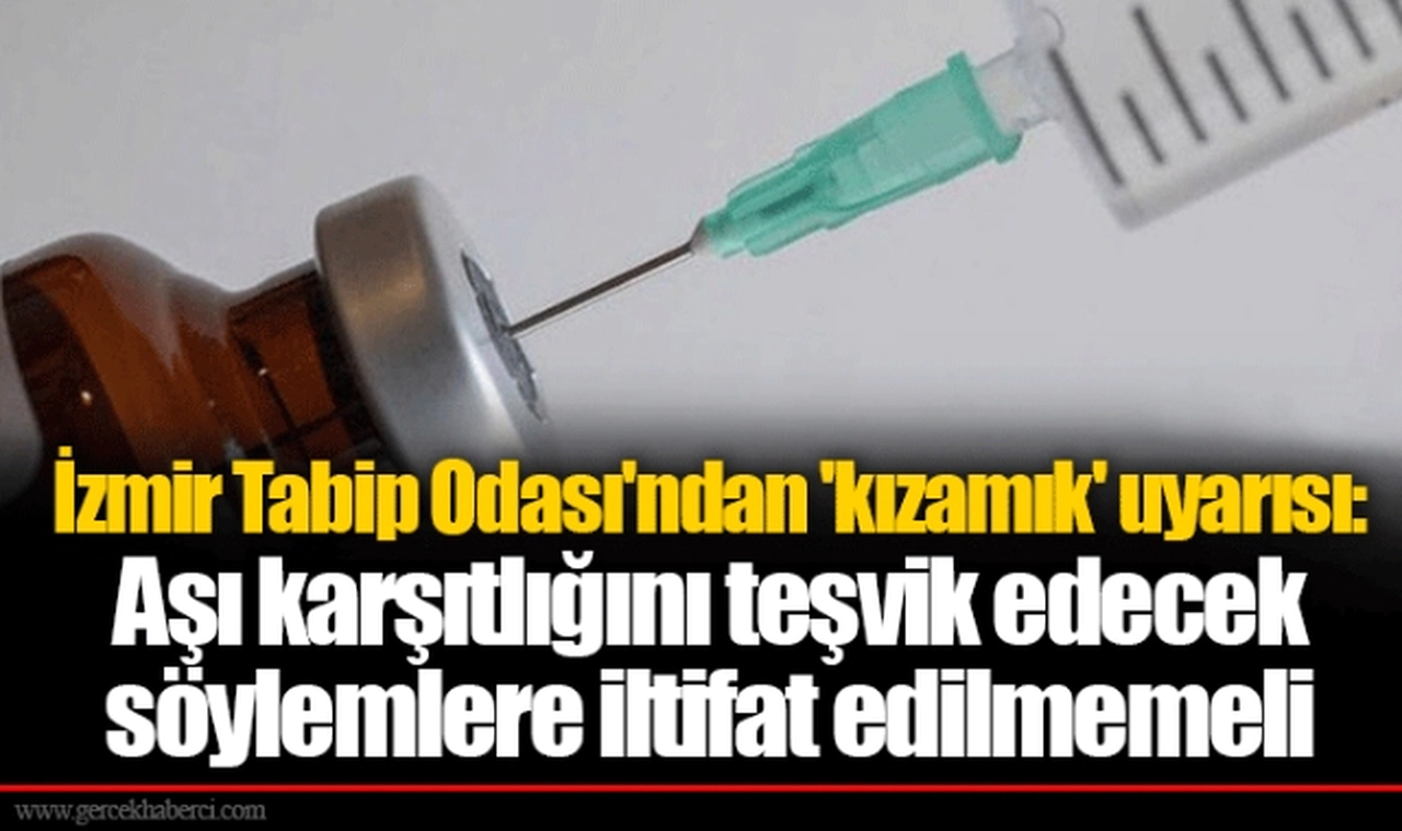 İzmir Tabip Odası'ndan 'kızamık' uyarısı: Aşı karşıtlığını teşvik edecek söylemlere iltifat edilmemeli