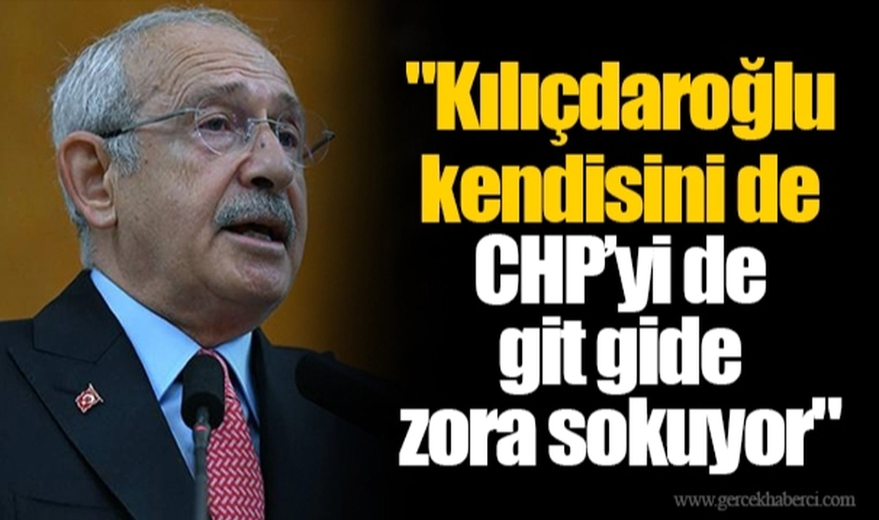 "Kılıçdaroğlu kendisini de CHP’yi de git gide zora sokuyor"