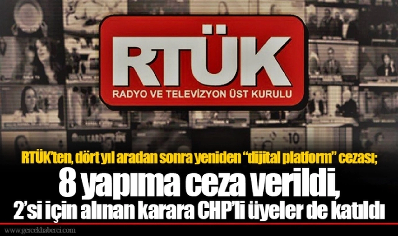 RTÜK’ten, dört yıl aradan sonra yeniden “dijital platform” cezası; 8 yapıma ceza verildi, 2’si için alınan karara CHP’li üyeler de katıldı