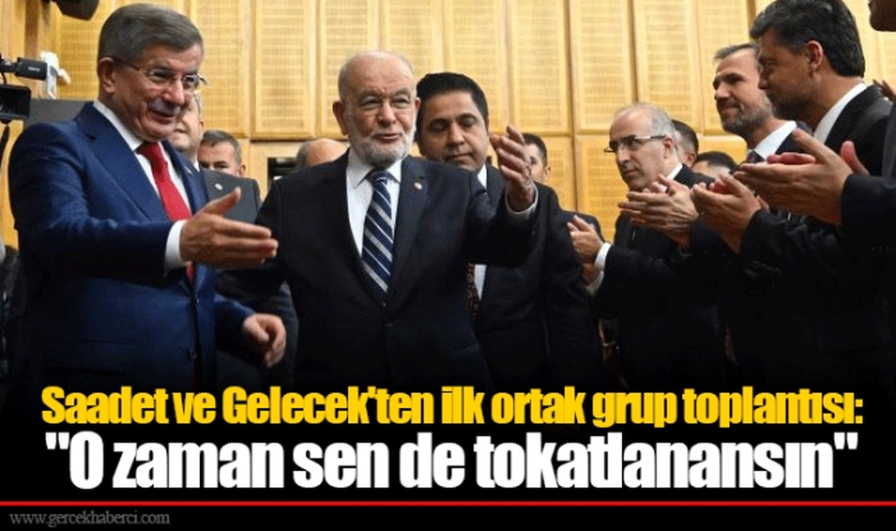 Saadet ve Gelecek'ten ilk ortak grup toplantısı: "O zaman sen de tokatlanansın"