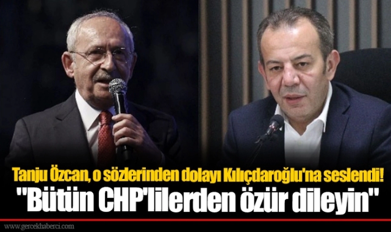 Tanju Özcan, o sözlerinden dolayı Kılıçdaroğlu'na seslendi! "Bütün CHP'lilerden özür dileyin"