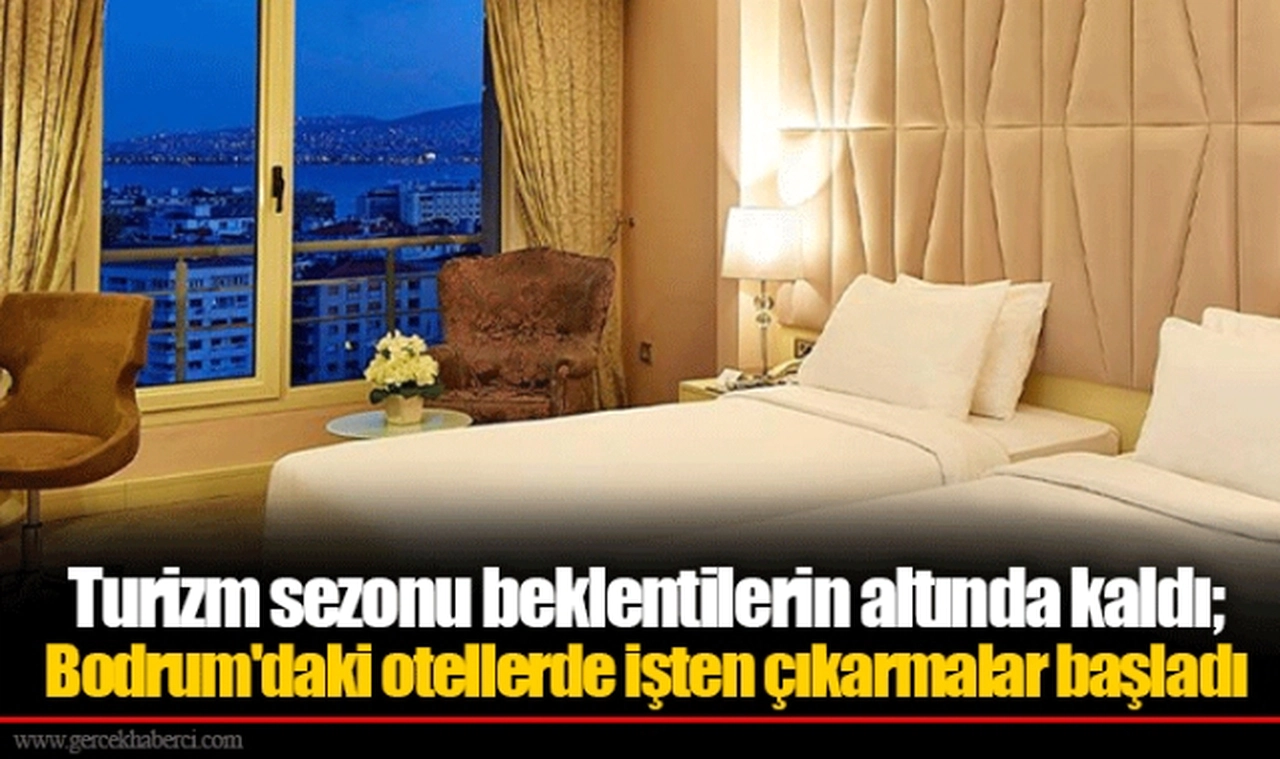 Turizm sezonu beklentilerin altında kaldı; Bodrum'daki otellerde işten çıkarmalar başladı