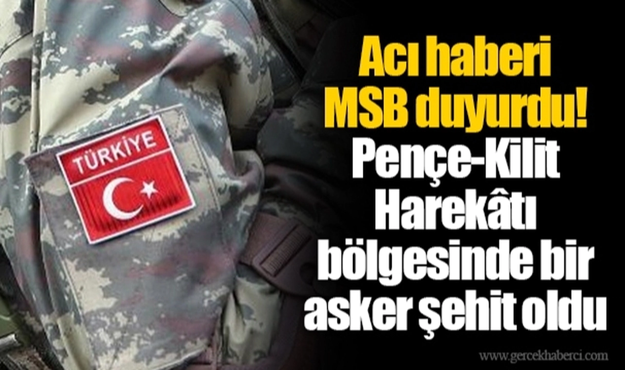 Acı haberi MSB duyurdu! Pençe-Kilit Harekâtı bölgesinde bir asker şehit oldu