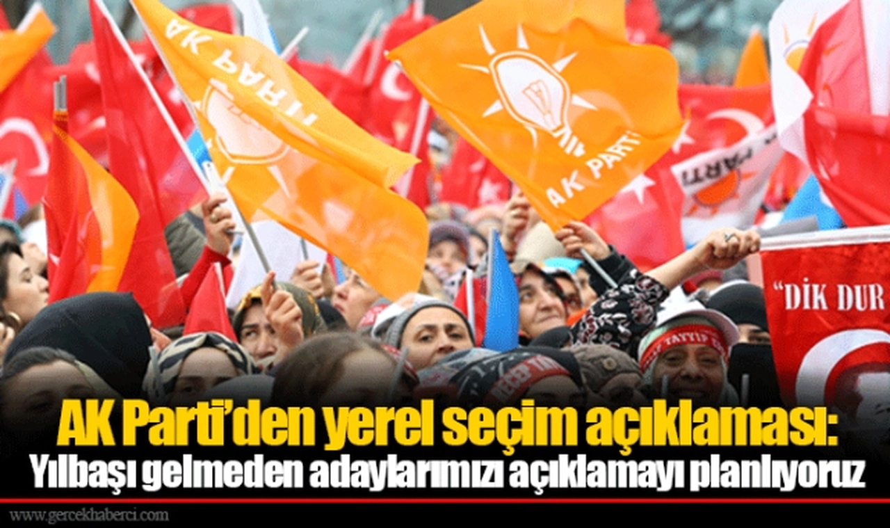 AK Parti’den yerel seçim açıklaması:  Yılbaşı gelmeden adaylarımızı açıklamayı planlıyoruz