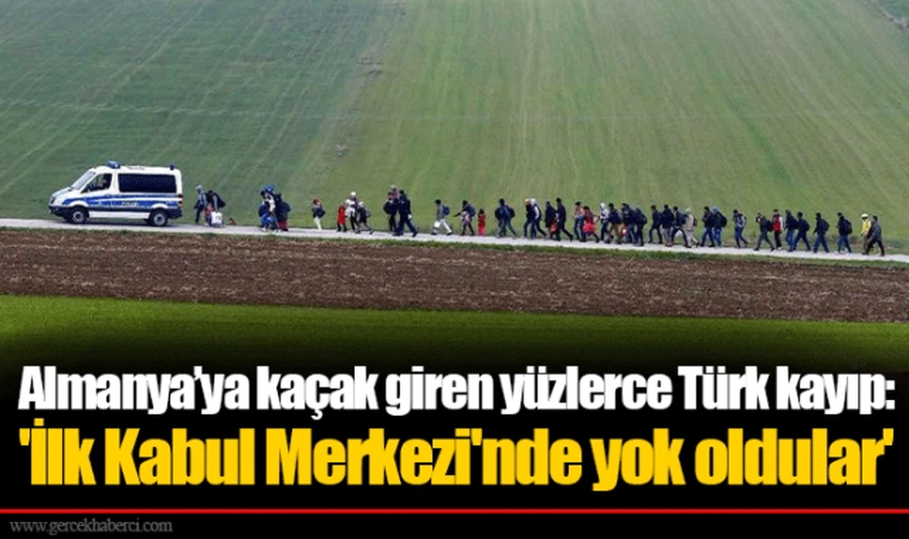 Almanya’ya kaçak giren yüzlerce Türk kayıp: 'İlk Kabul Merkezi'nde yok oldular'