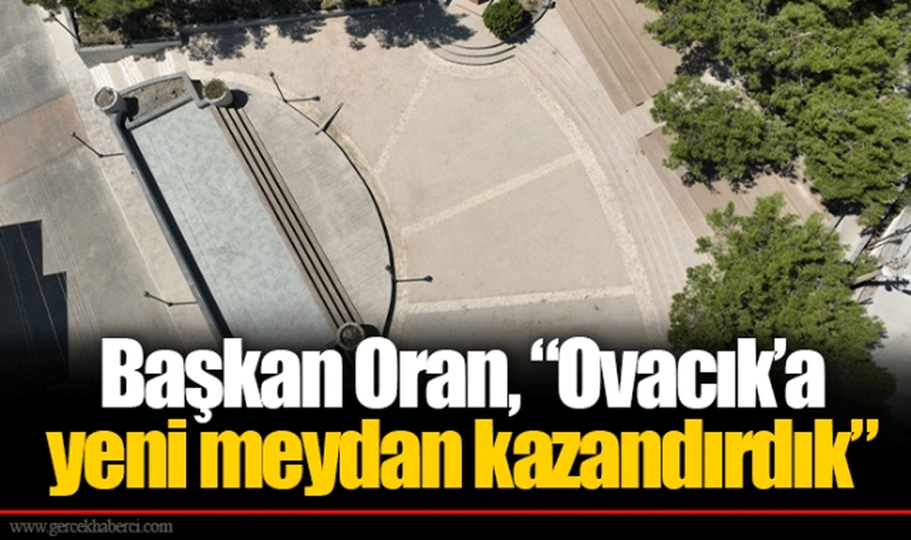 Başkan Oran, “Ovacık’a yeni meydan kazandırdık”