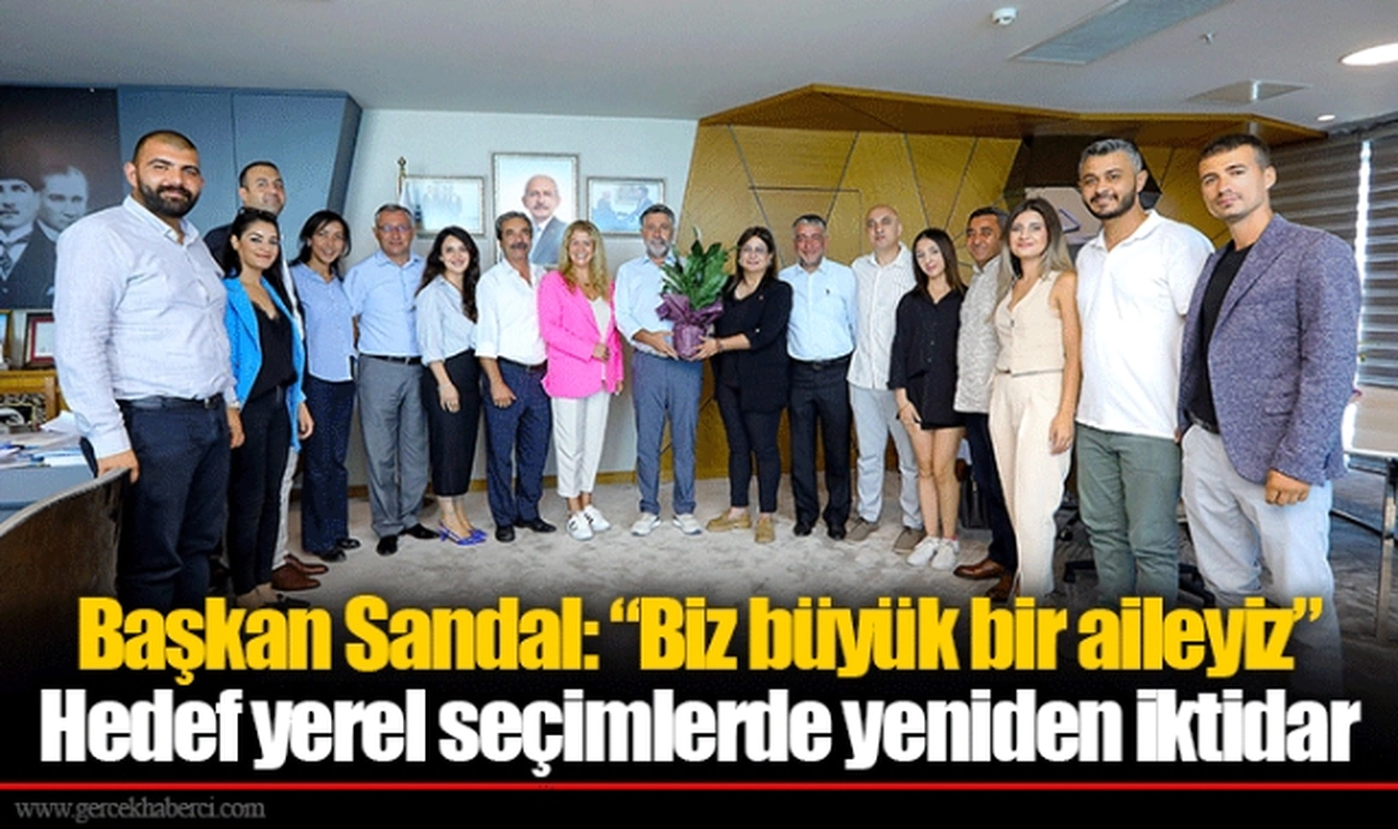 Başkan Sandal: “Biz büyük bir aileyiz”