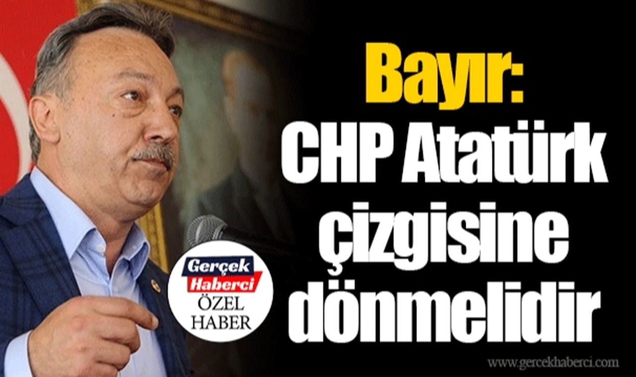 Bayır: CHP Atatürk çizgisine dönmelidir