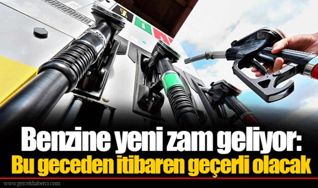 Benzine yeni zam geliyor: Bu geceden itibaren geçerli olacak