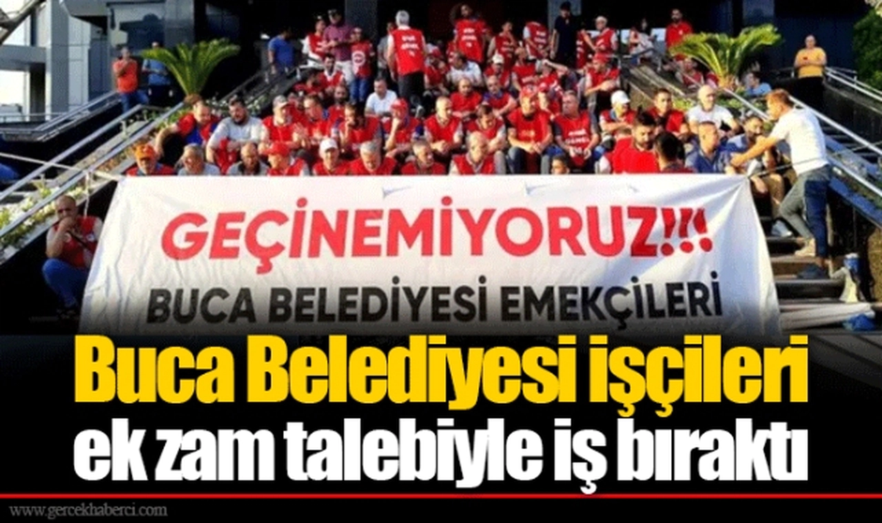 Buca Belediyesi işçileri ek zam talebiyle iş bıraktı