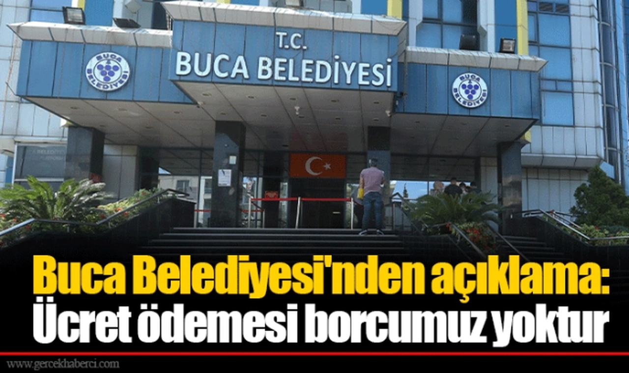 Buca Belediyesi'nden açıklama: Ücret ödemesi borcumuz yoktur