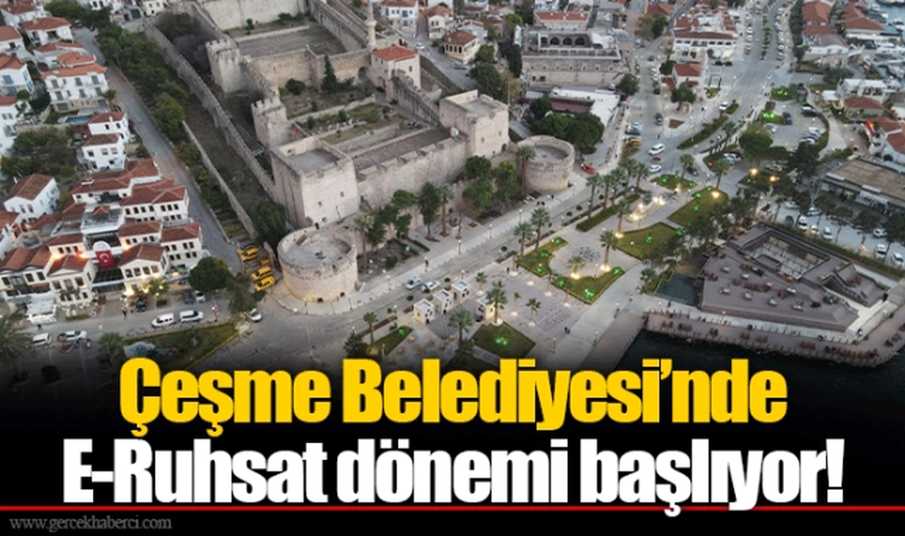 Çeşme Belediyesi’nde E-Ruhsat dönemi başlıyor!