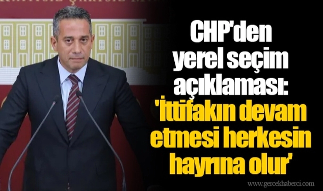CHP'den yerel seçim açıklaması: 'İttifakın devam etmesi herkesin hayrına olur'