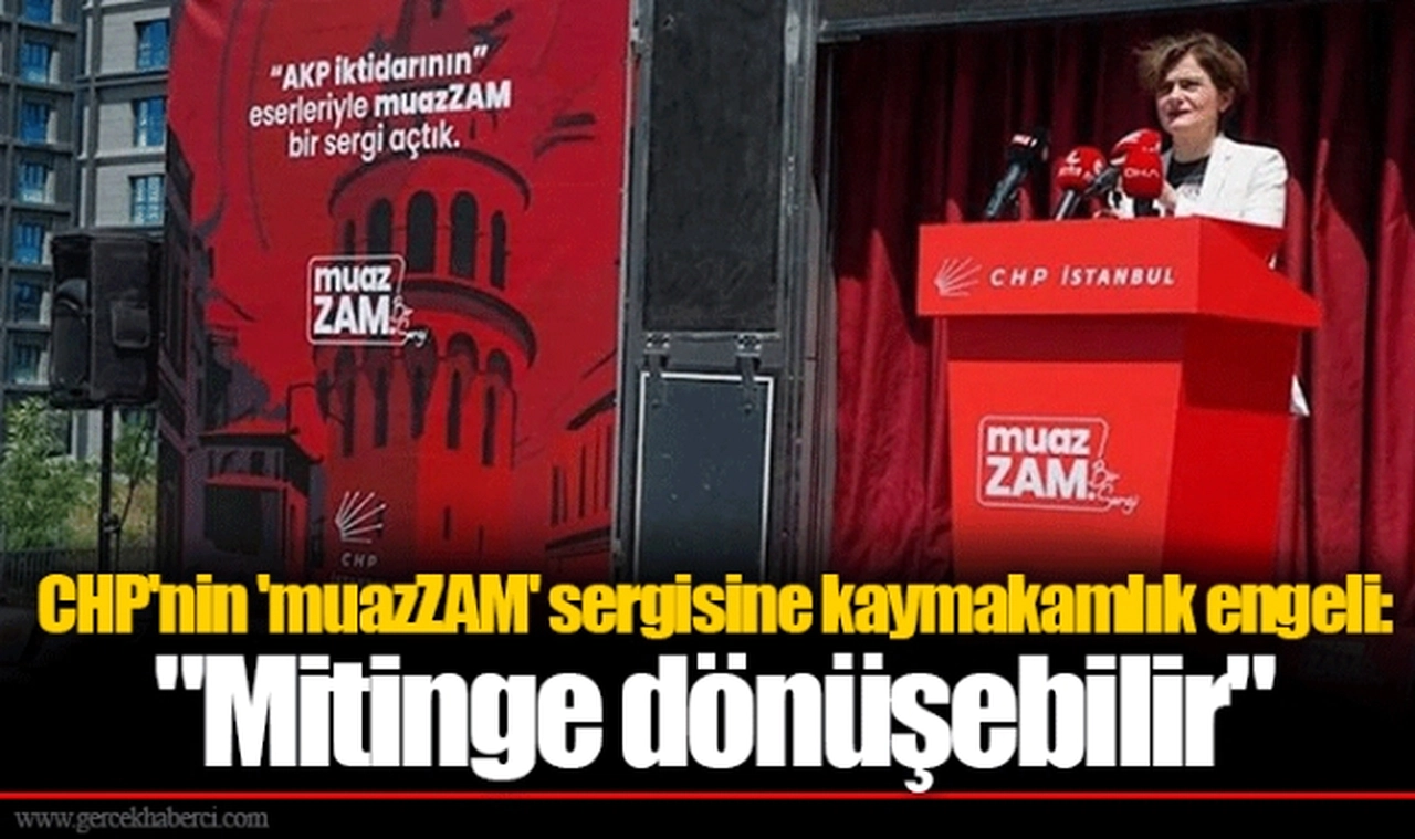 CHP'nin 'muazZAM' sergisine kaymakamlık engeli: "Mitinge dönüşebilir"