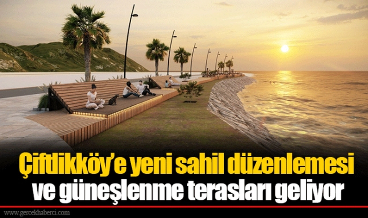 Çiftlikköy'e yeni sahil düzenlemesi ve güneşlenme terasları geliyor