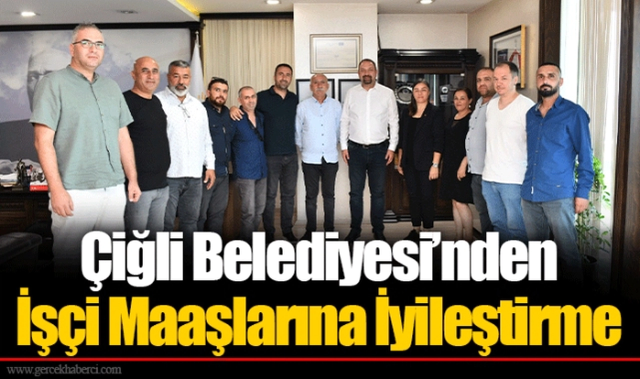 Çiğli Belediyesi’nden İşçi Maaşlarına İyileştirme