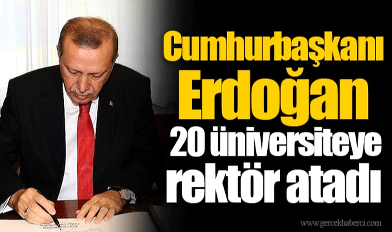 Cumhurbaşkanı Erdoğan 20 üniversiteye rektör atadı