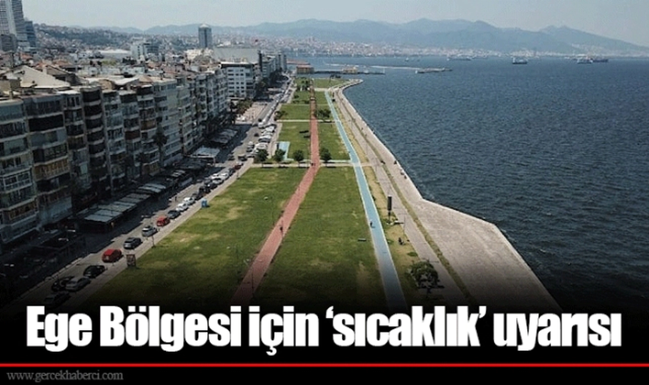 Ege Bölgesi için ‘sıcaklık’ uyarısı