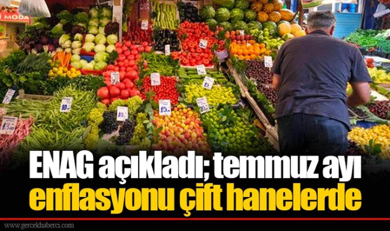 ENAG açıkladı; temmuz ayı enflasyonu çift hanelerde