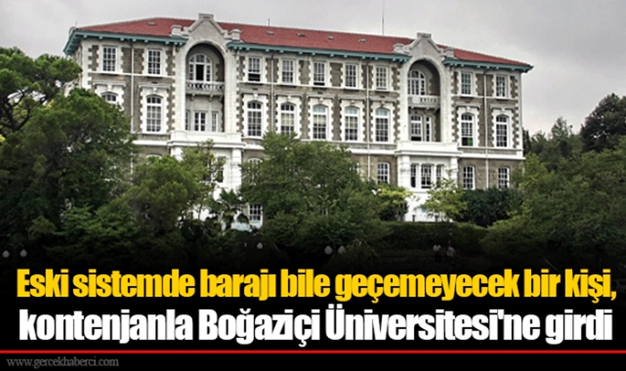 Eski sistemde barajı bile geçemeyecek bir kişi, kontenjanla Boğaziçi Üniversitesi'ne girdi