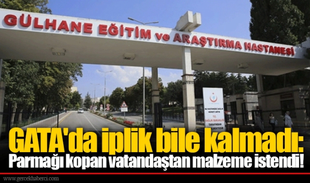 GATA'da iplik bile kalmadı: Parmağı kopan vatandaştan malzeme istendi!