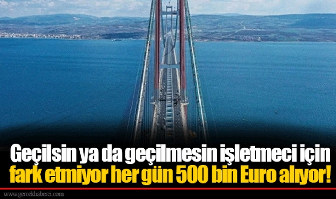 Geçilsin ya da geçilmesin işletmeci için fark etmiyor her gün 500 bin Euro alıyor!