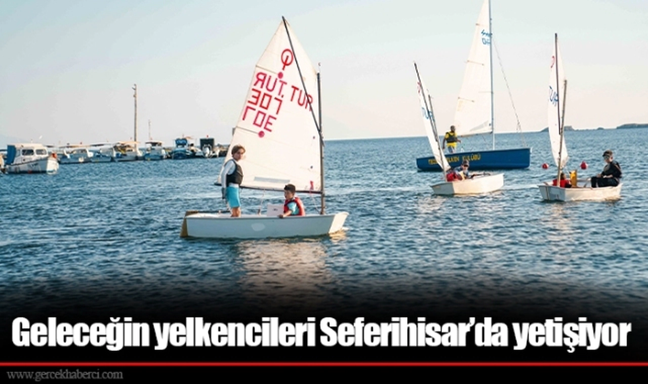 Geleceğin yelkencileri Seferihisar’da yetişiyor
