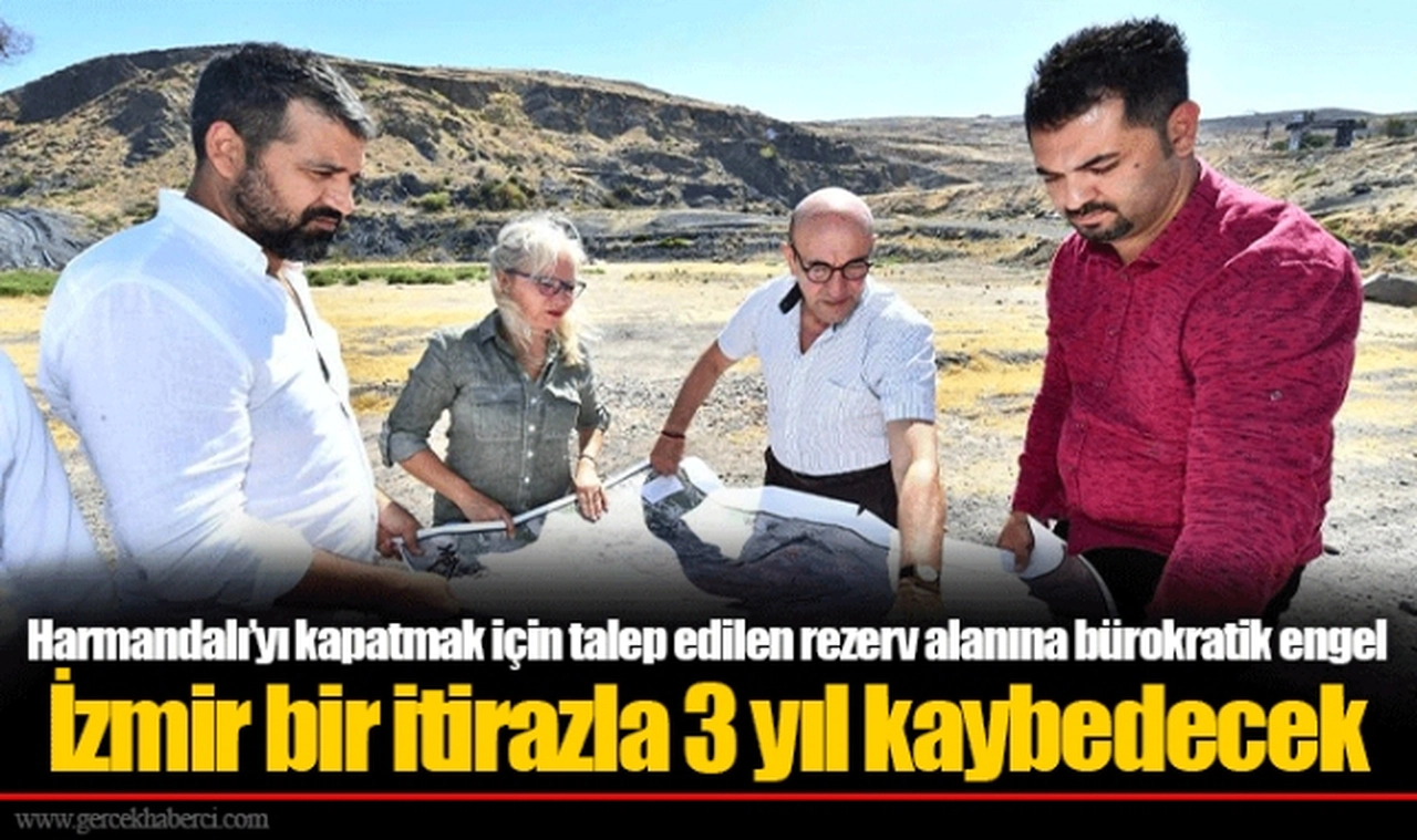 Harmandalı’yı kapatmak için talep edilen rezerv alanına bürokratik engel