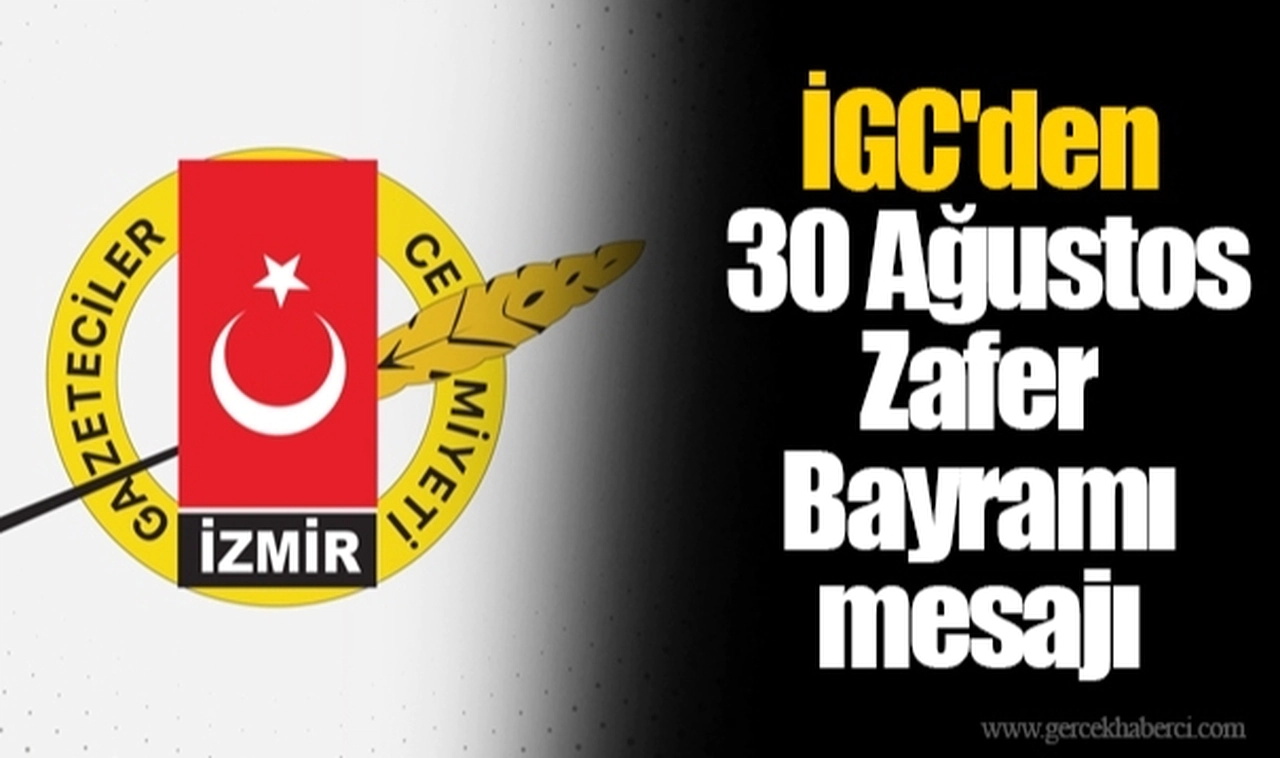 İGC'den 30 Ağustos Zafer Bayramı mesajı